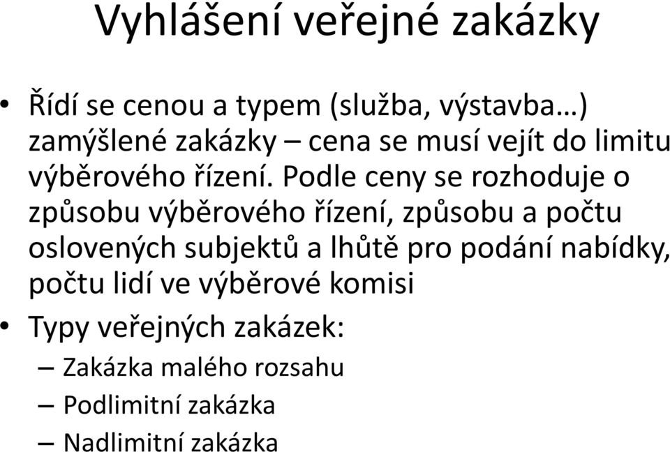 Podle ceny se rozhoduje o způsobu výběrového řízení, způsobu a počtu oslovených subjektů a