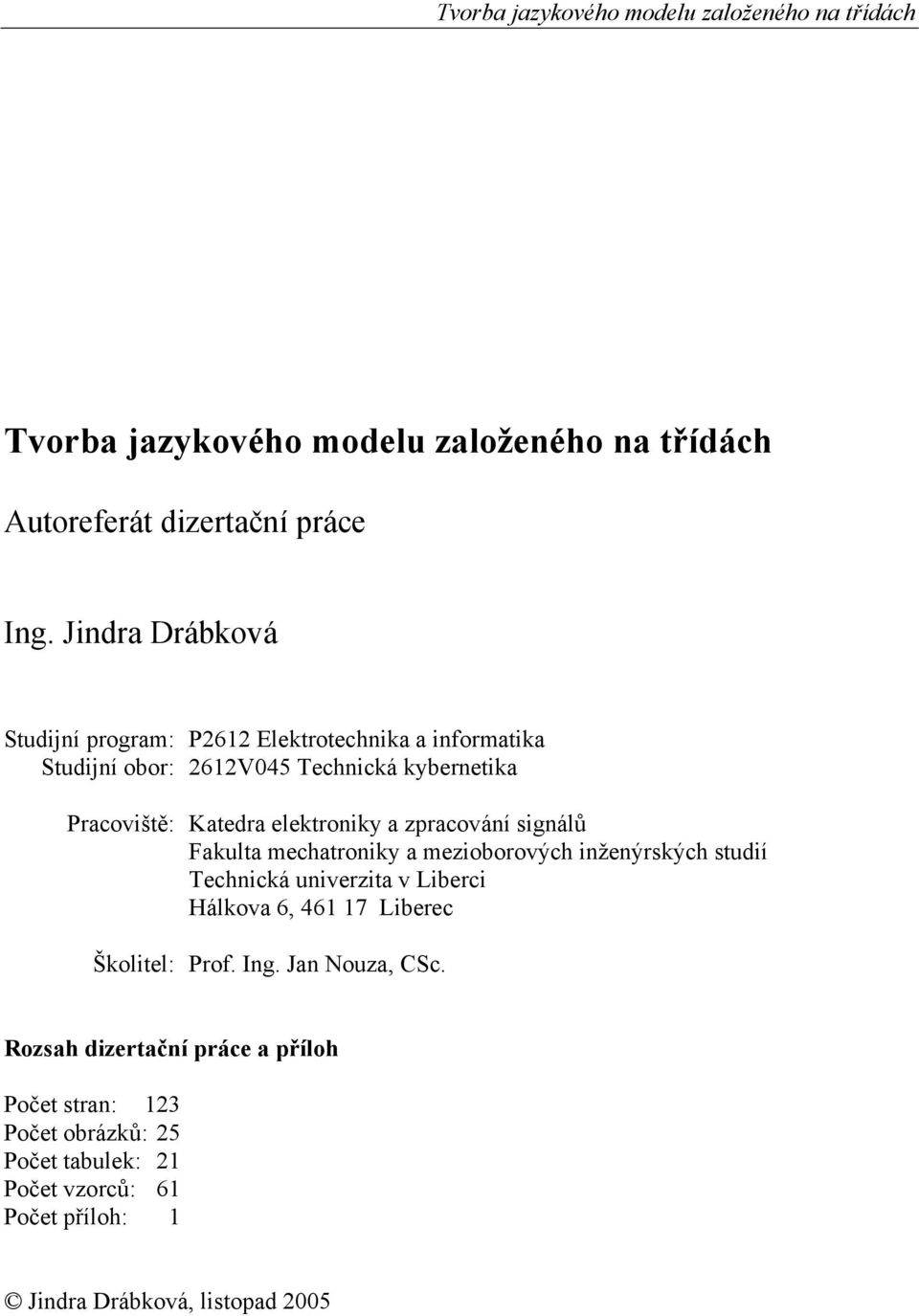 elektroniky a zpracování signálů Fakulta mechatroniky a mezioborových inženýrských studií Technická univerzita v Liberci Hálkova 6, 461