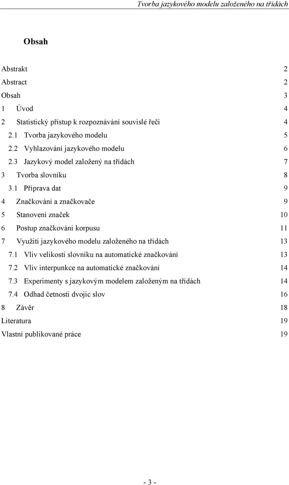 1 Příprava dat 9 4 Značkování a značkovače 9 5 Stanovení značek 10 6 Postup značkování korpusu 11 7 Využití jazykového modelu založeného na třídách 13 7.