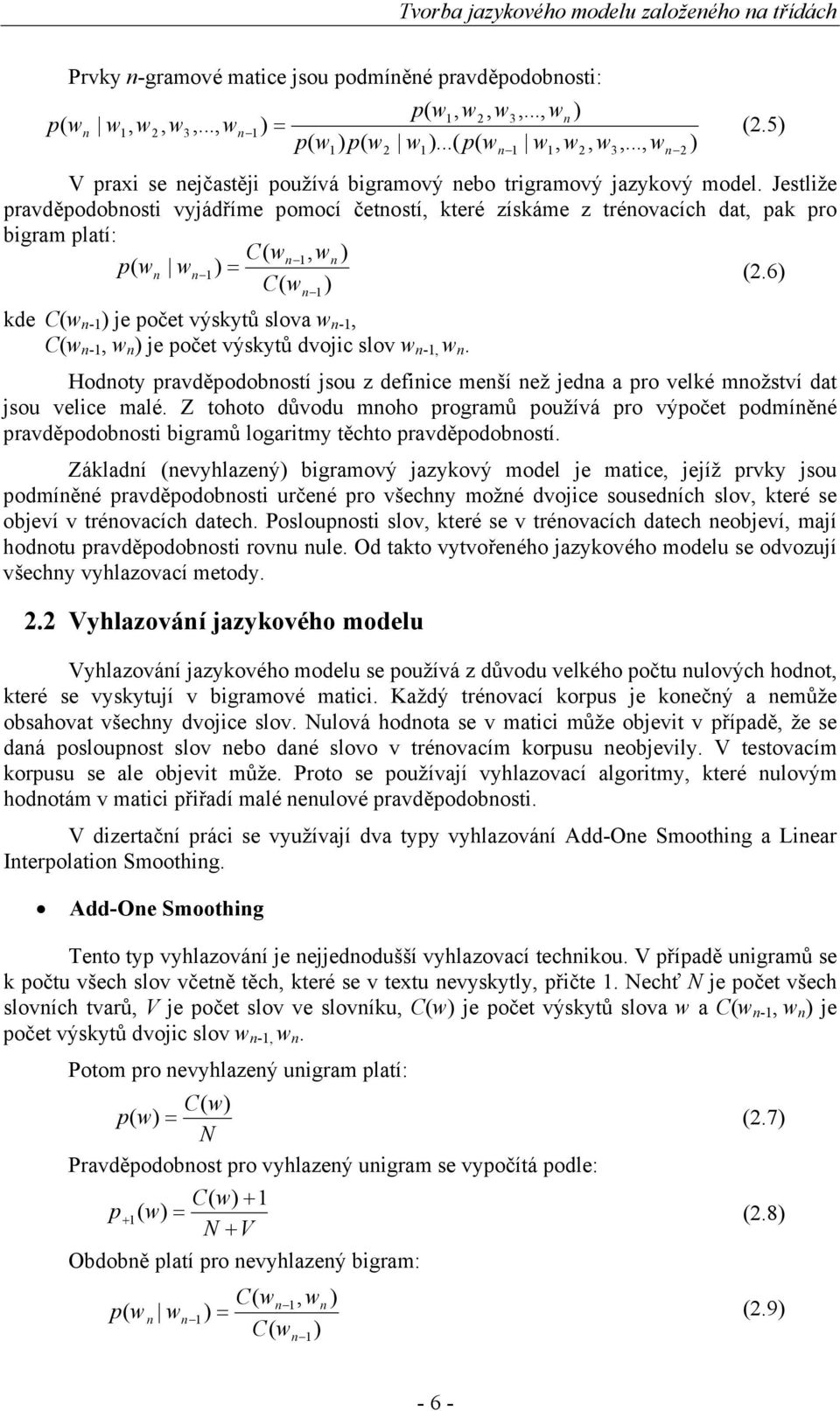 Jestliže pravděpodobnosti vyjádříme pomocí četností, které získáme z trénovacích dat, pak pro bigram platí: 1, ) 1) = (2.