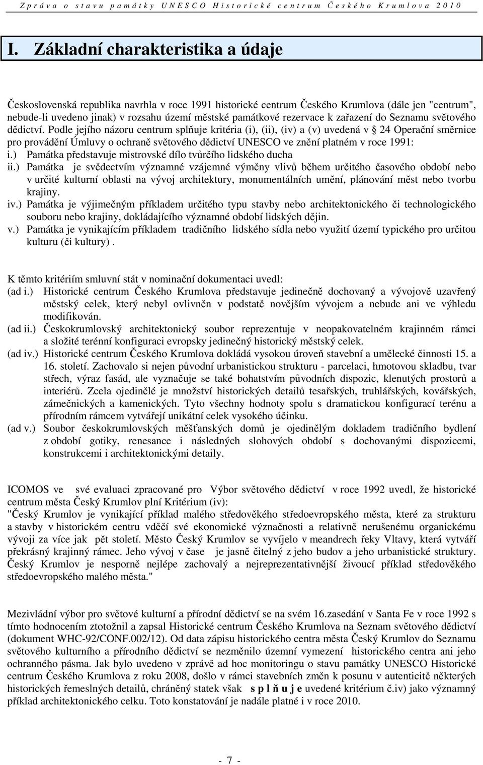 Podle jejího názoru centrum splňuje kritéria (i), (ii), (iv) a (v) uvedená v 24 Operační směrnice pro provádění Úmluvy o ochraně světového dědictví UNESCO ve znění platném v roce 1991: i.