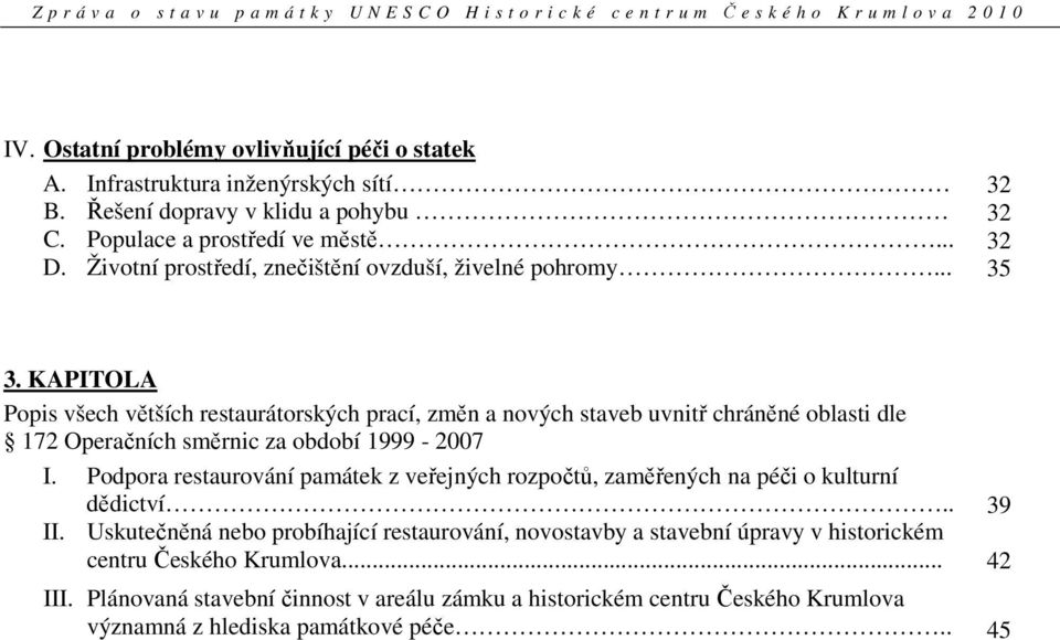 KAPITOLA Popis všech větších restaurátorských prací, změn a nových staveb uvnitř chráněné oblasti dle 172 Operačních směrnic za období 1999-2007 I.