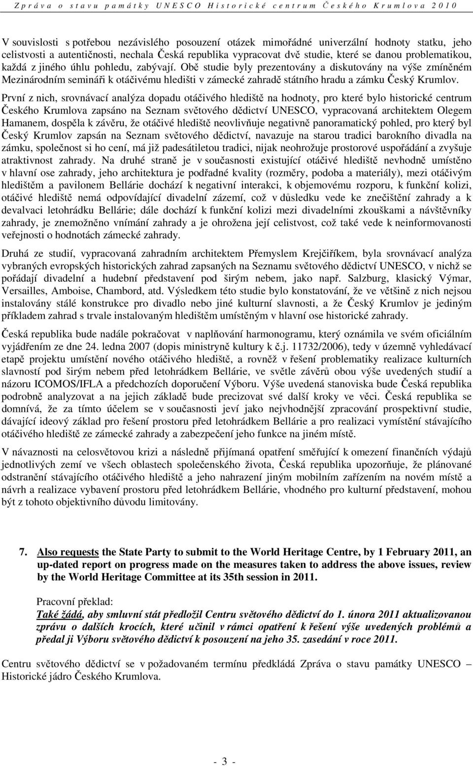 Obě studie byly prezentovány a diskutovány na výše zmíněném Mezinárodním semináři k otáčivému hledišti v zámecké zahradě státního hradu a zámku Český Krumlov.