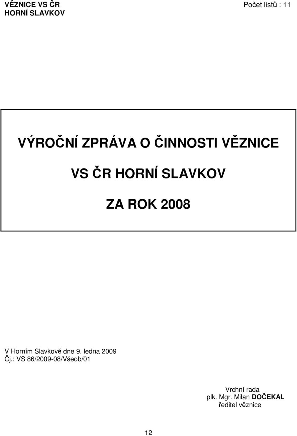 2008 V Horním Slavkov dne 9. ledna 2009 j.