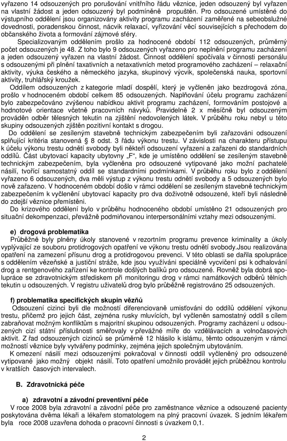 pechodem do obanského života a formování zájmové sféry. Specializovaným oddlením prošlo za hodnocené období 112 odsouzených, prmrný poet odsouzených je 48.