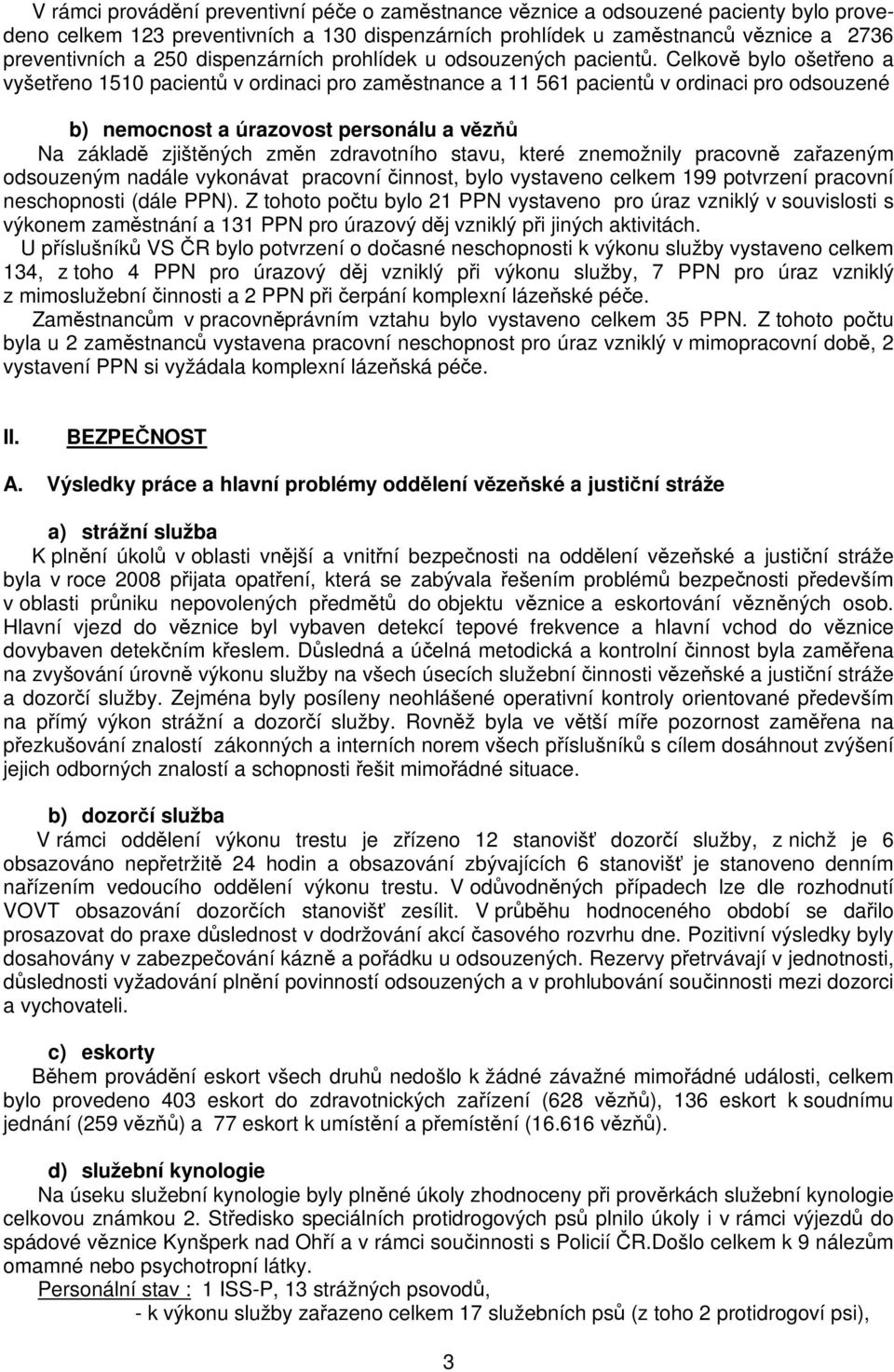 Celkov bylo ošeteno a vyšeteno 1510 pacient v ordinaci pro zamstnance a 11 561 pacient v ordinaci pro odsouzené b) nemocnost a úrazovost personálu a vz Na základ zjištných zmn zdravotního stavu,