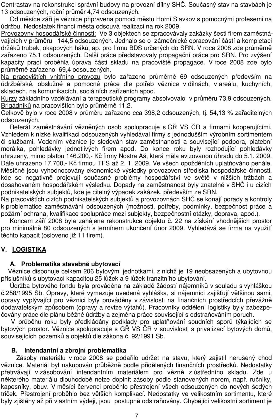 Provozovny hospodáské innosti: Ve 3 objektech se zpracovávaly zakázky šesti firem zamstnávajících v prmru 144,5 odsouzených.