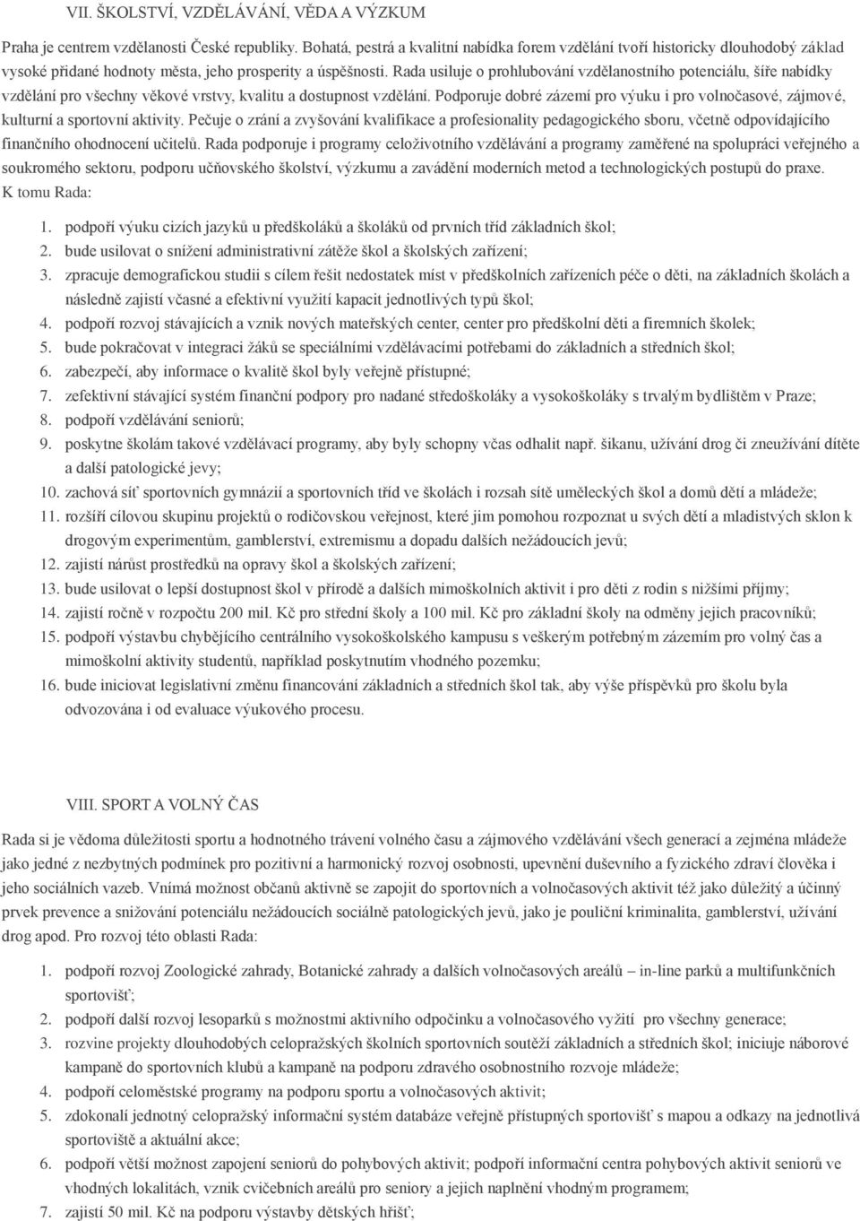 Rada usiluje o prohlubování vzdělanostního potenciálu, šíře nabídky vzdělání pro všechny věkové vrstvy, kvalitu a dostupnost vzdělání.