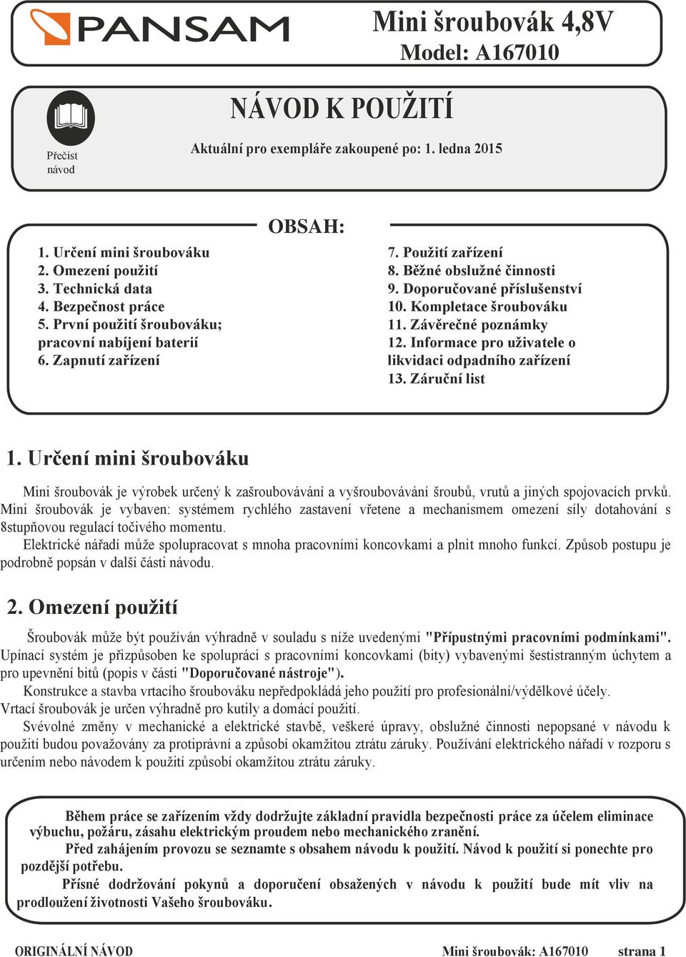 Kompletace šroubováku 11. Závěrečné poznámky 12. Informace pro uživatele o likvidaci odpadního zařízení 13. Záruční list 1.