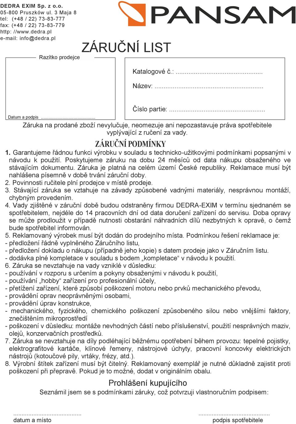 Garantujeme řádnou funkci výrobku v souladu s technicko-užitkovými podmínkami popsanými v návodu k použití. Poskytujeme záruku na dobu 24 měsíců od data nákupu obsaženého ve stávajícím dokumentu.