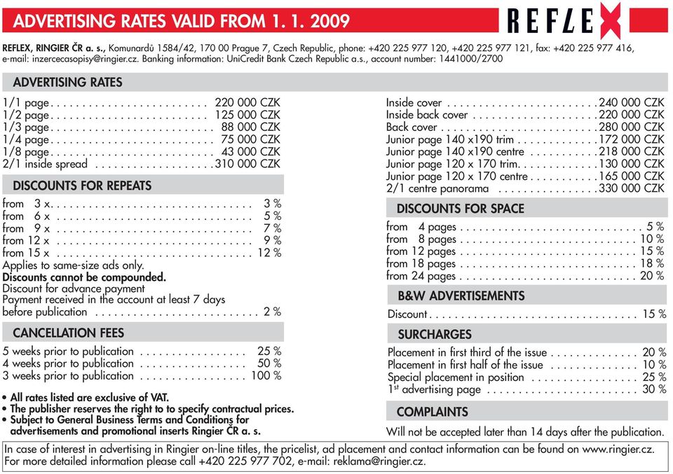 Banking information: UniCredit Bank Czech Republic a.s., account number: 1441000/2700 ADVERTISING RATES 1/1 page......................... 220 000 CZK 1/2 page......................... 125 000 CZK 1/3 page.