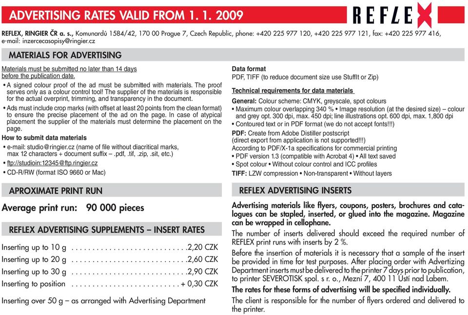 cz MATERIALS FOR ADVERTISING Materials must be submitted no later than 14 days before the publication date. A signed colour proof of the ad must be submitted with materials.