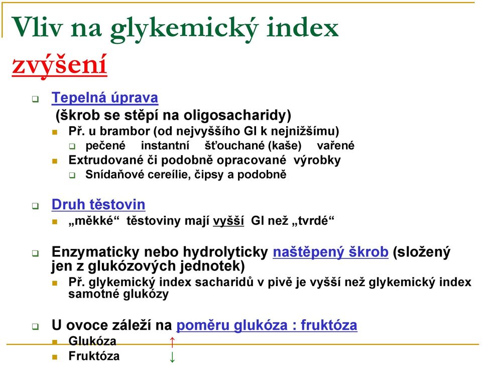 Snídaňové cereílie, čipsy a podobně Druh těstovin měkké těstoviny mají vyšší GI než tvrdé Enzymaticky nebo hydrolyticky naštěpený