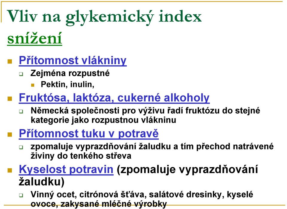 v potravě zpomaluje vyprazdňování žaludku a tím přechod natrávené živiny do tenkého střeva Kyselost potravin