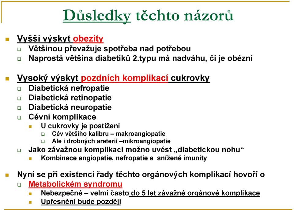 cukrovky je postižení Cév většího kalibru makroangiopatie Ale i drobných areterií mikroangiopatie Jako závažnou komplikaci možno uvést diabetickou nohu Kombinace