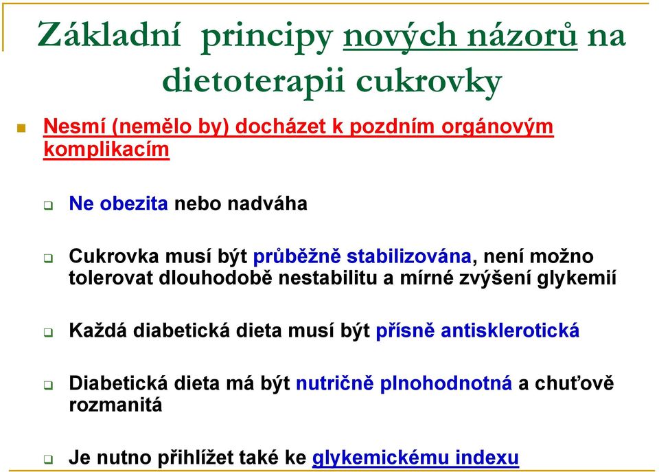 dlouhodobě nestabilitu a mírné zvýšení glykemií Každá diabetická dieta musí být přísně antisklerotická