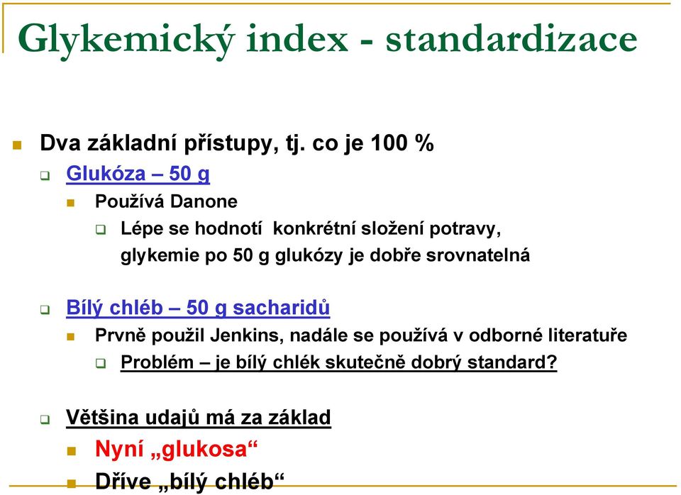 50 g glukózy je dobře srovnatelná Bílý chléb 50 g sacharidů Prvně použil Jenkins, nadále se