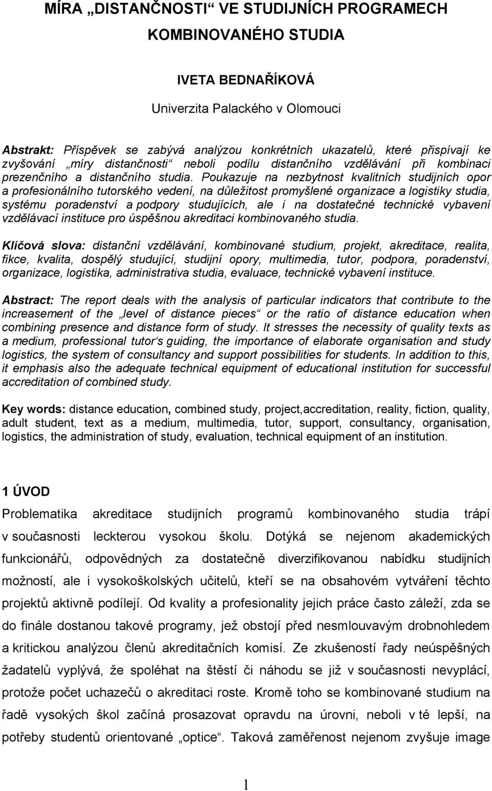 Poukazuje na nezbytnost kvalitních studijních opor a profesionálního tutorského vedení, na důležitost promyšlené organizace a logistiky studia, systému poradenství a podpory studujících, ale i na