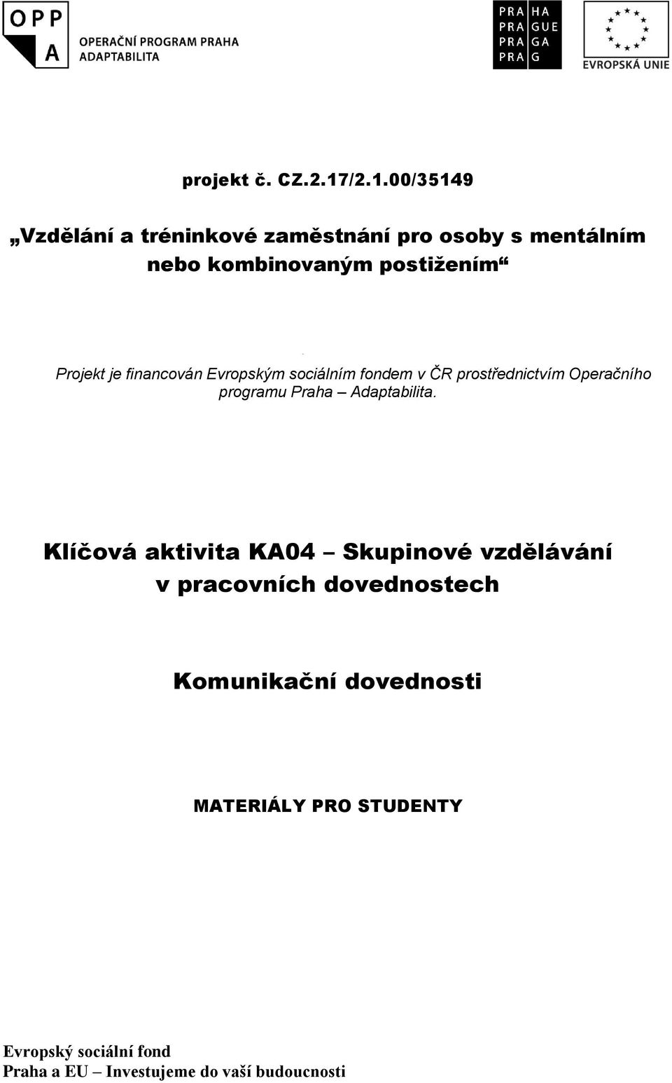 fondem v ČR prostřednictvím Operačního programu Praha Adaptabilita.