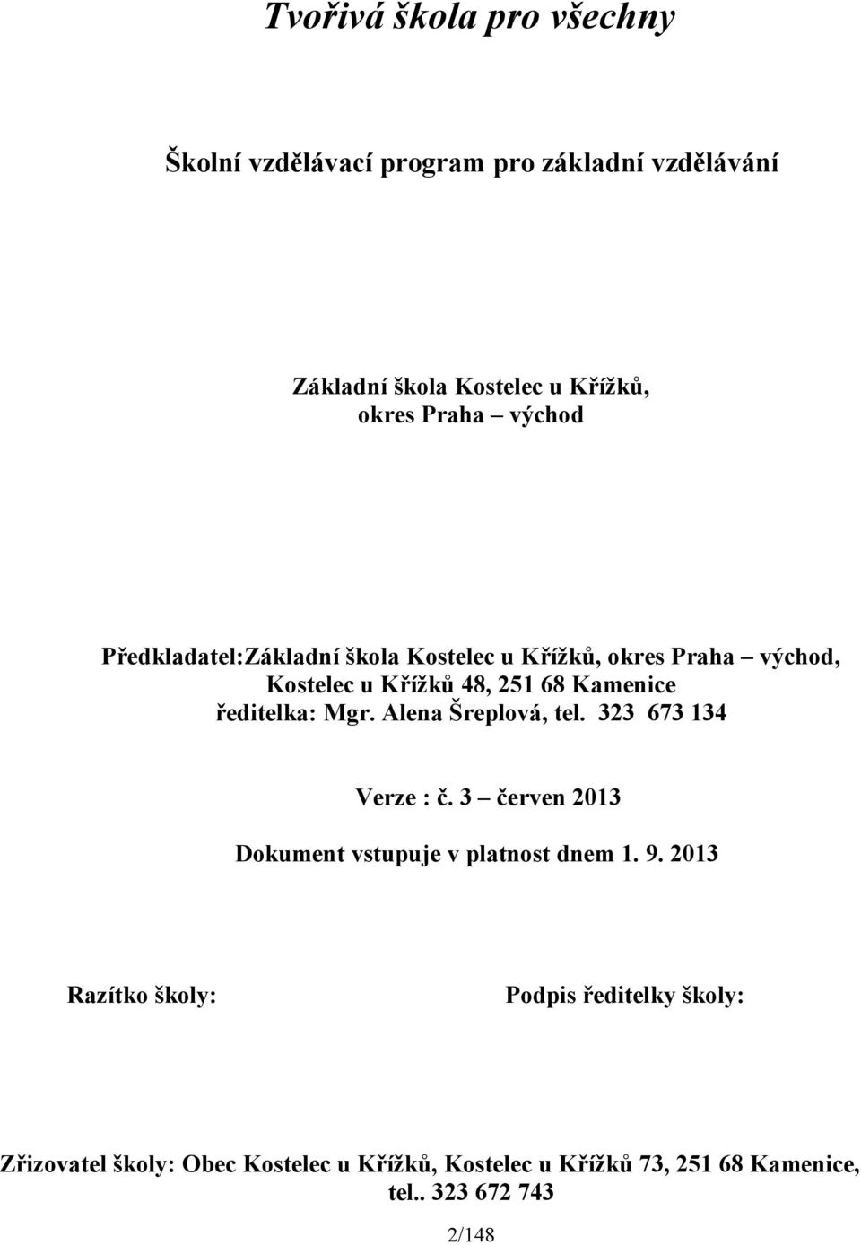 Mgr. Alena Šreplová, tel. 323 673 134 Verze : č. 3 červen 2013 Dokument vstupuje v platnost dnem 1. 9.