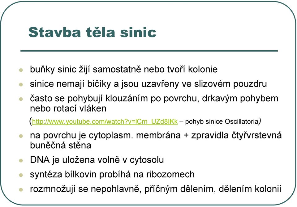 v=lcm_uzd8ikk pohyb sinice Oscillatoria) na povrchu je cytoplasm.