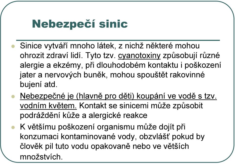 bujení atd. Nebezpečné je (hlavně pro děti) koupání ve vodě s tzv. vodním květem.