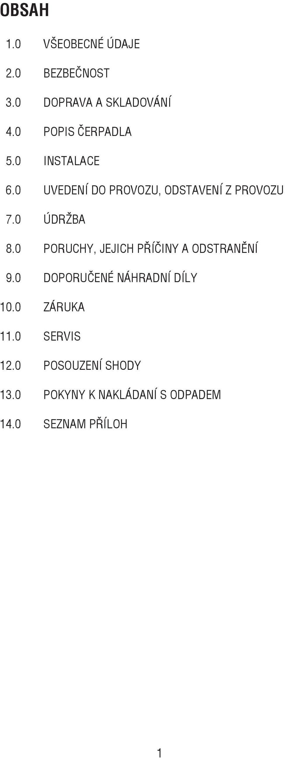 0 ÚDRŽBA 8.0 PORUCHY, JEJICH PŘÍČINY A ODSTRANĚNÍ 9.