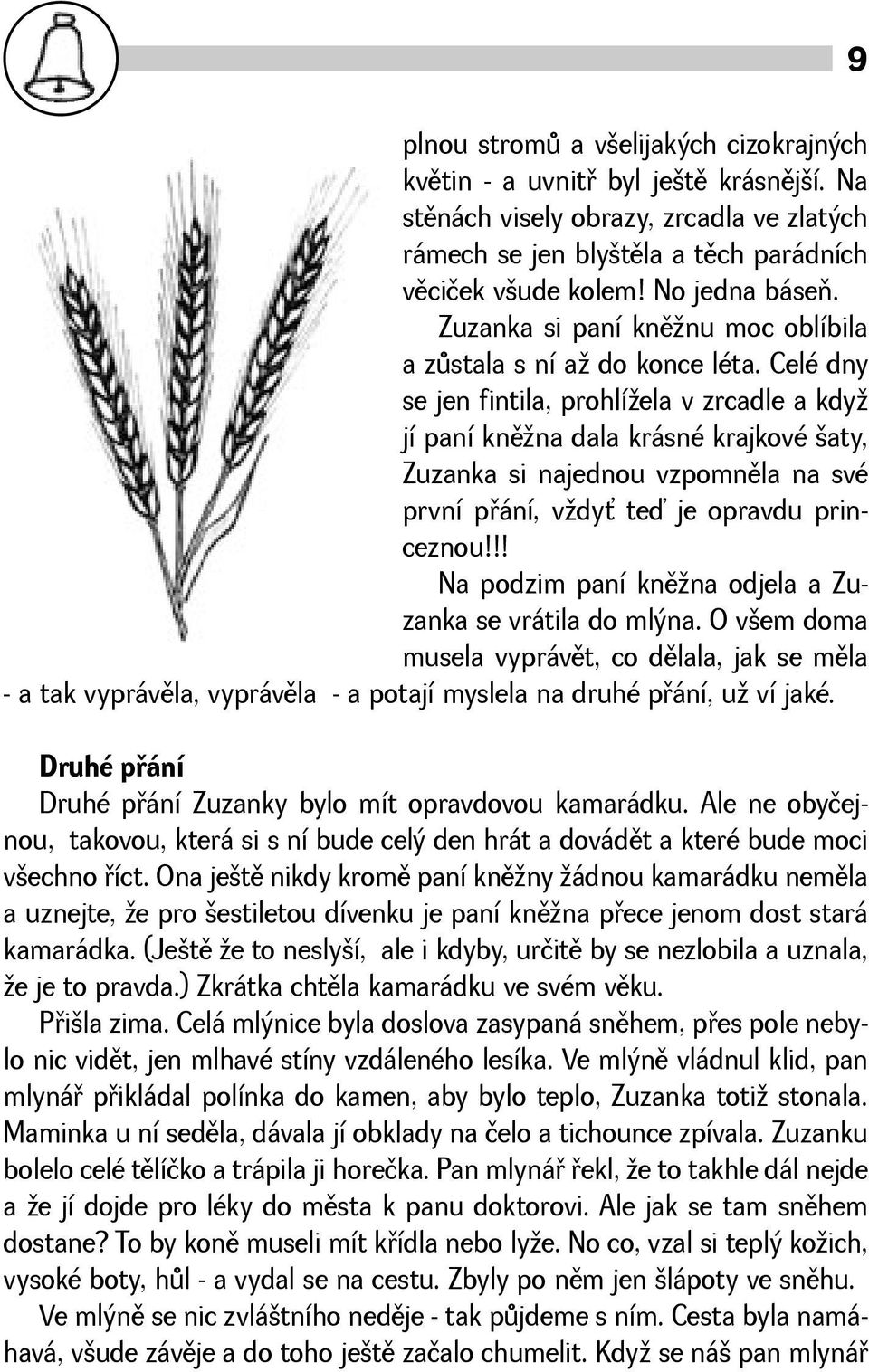 Celé dny se jen fintila, prohlíela v zrcadle a kdy jí paní knìna dala krásné krajkové aty, Zuzanka si najednou vzpomnìla na své první pøání, vdy teď je opravdu princeznou!