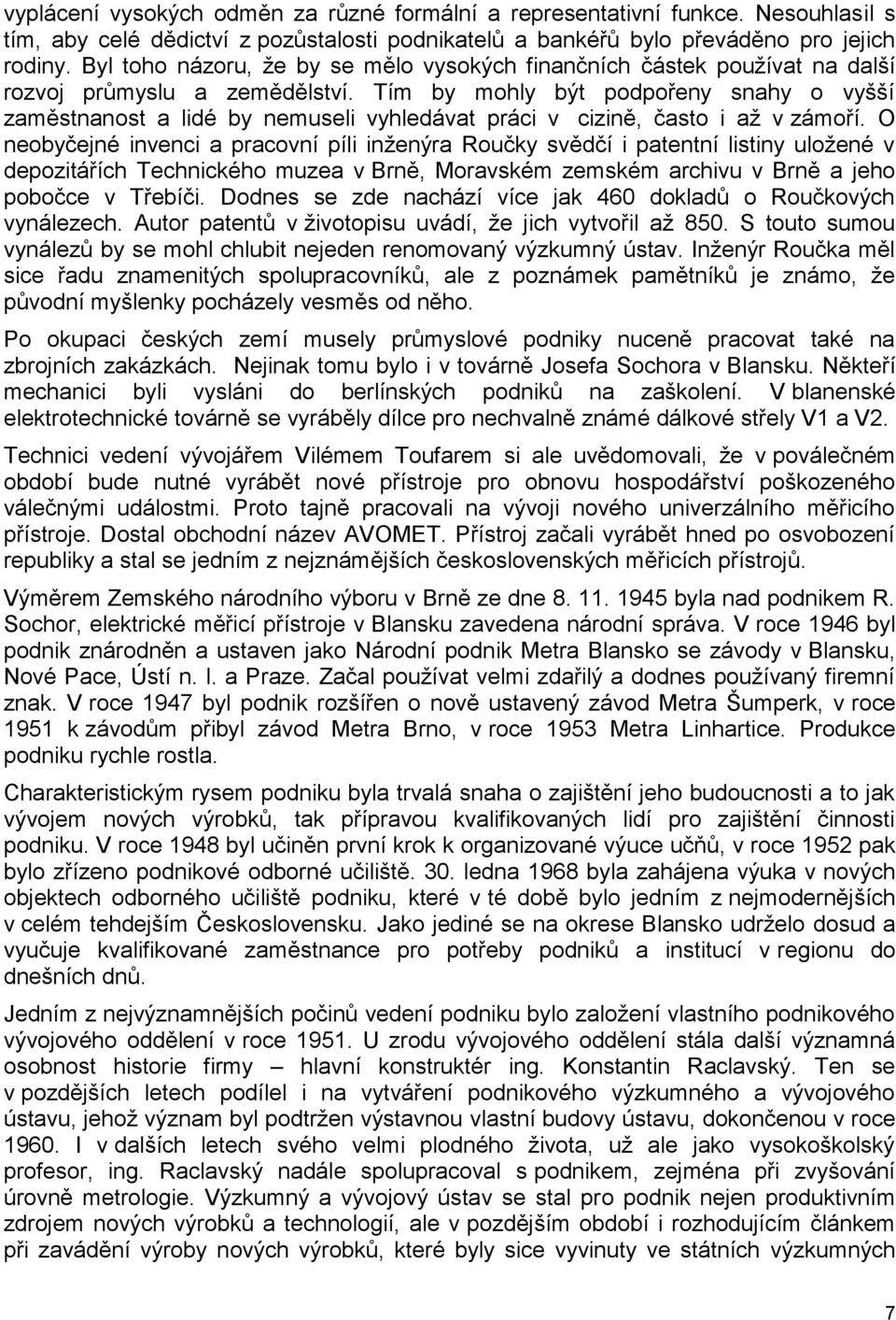 Tím by mohly být podpořeny snahy o vyšší zaměstnanost a lidé by nemuseli vyhledávat práci v cizině, často i až v zámoří.