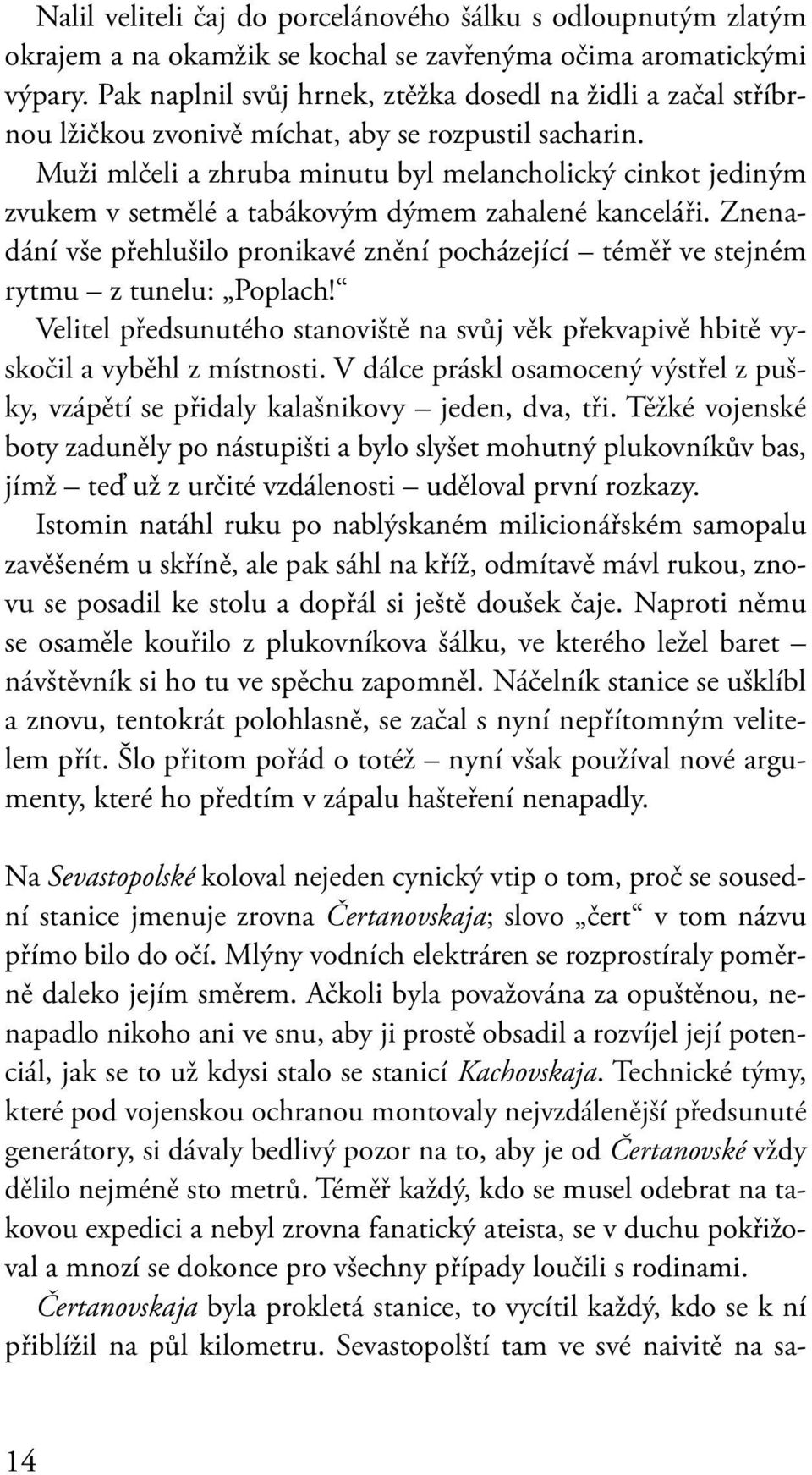 Muži mlčeli a zhruba minutu byl melancholický cinkot jediným zvukem v setmělé a tabákovým dýmem zahalené kanceláři.