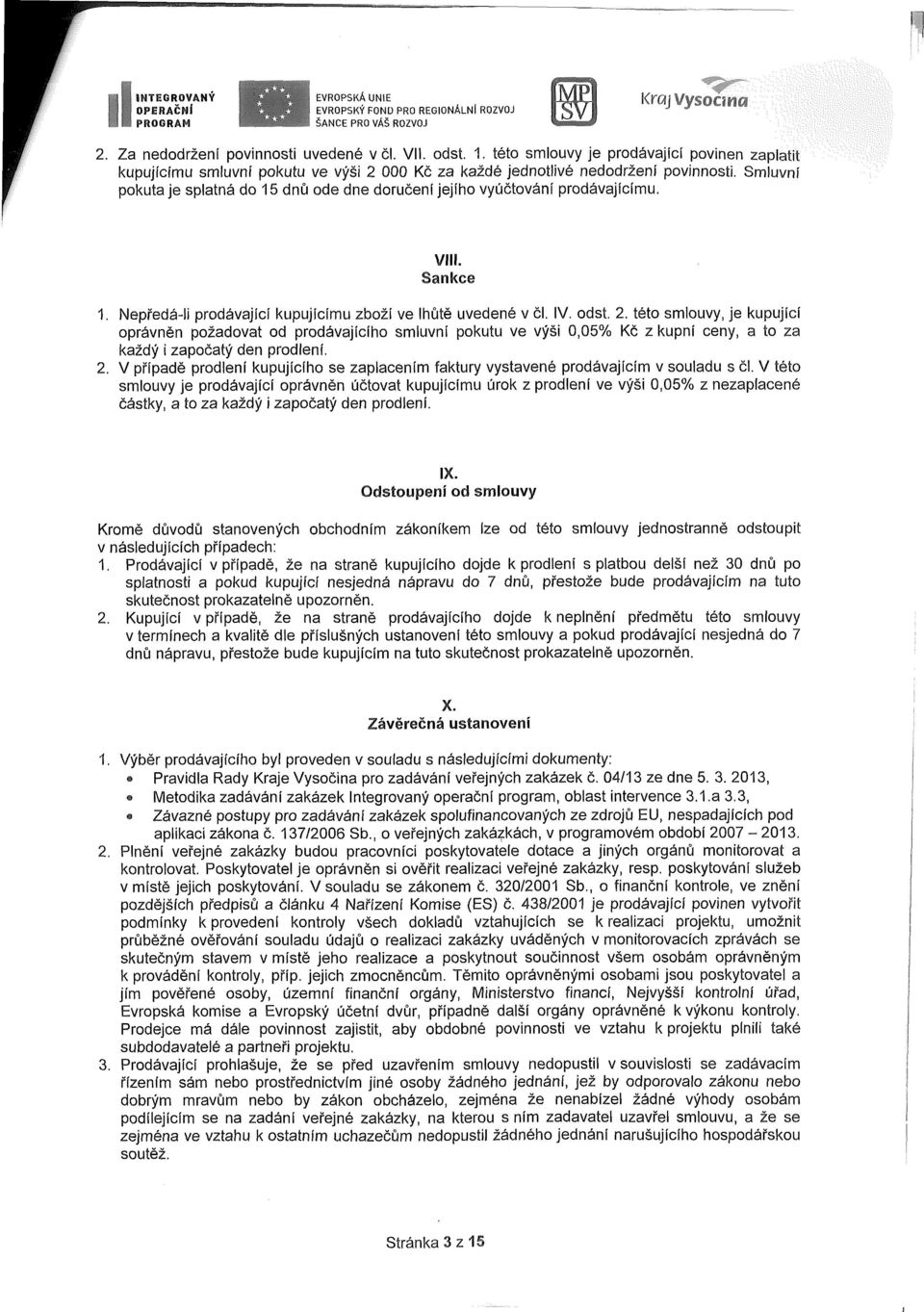 VIII. Sankce 1. Nepředá-li prdávající kupujícímu zbží ve lhůtě uvedené v čl. IV. dst. 2.