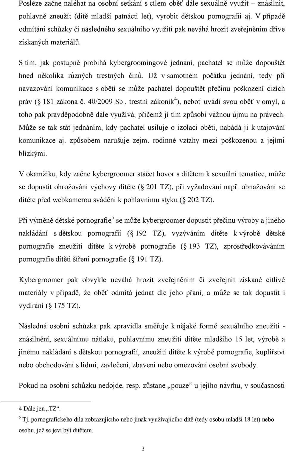 S tím, jak postupně probíhá kybergroomingové jednání, pachatel se může dopouštět hned několika různých trestných činů.