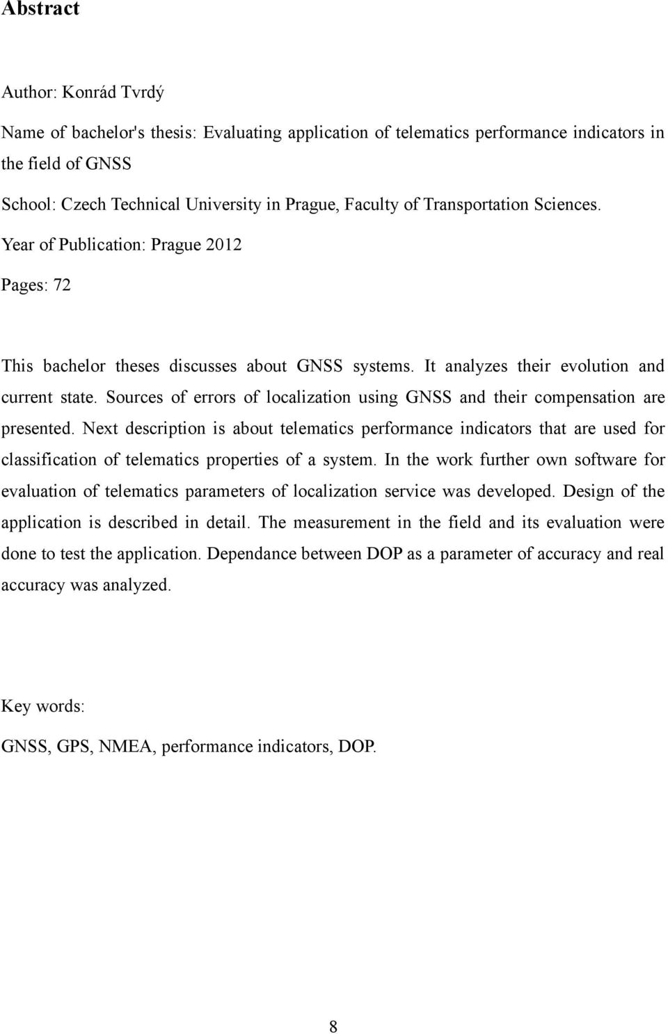 Sources of errors of localization using GNSS and their compensation are presented.