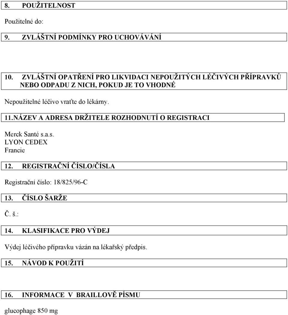 vraťte do lékárny. 11. NÁZEV A ADRESA DRŽITELE ROZHODNUTÍ O REGISTRACI 12.