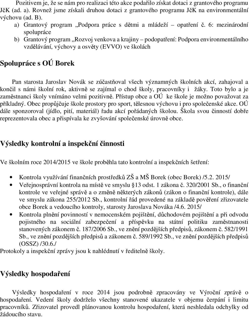 6: mezinárodní spolupráce b) Grantový program Rozvoj venkova a krajiny podopatření: Podpora environmentálního vzdělávání, výchovy a osvěty (EVVO) ve školách Spolupráce s OÚ Borek Pan starosta