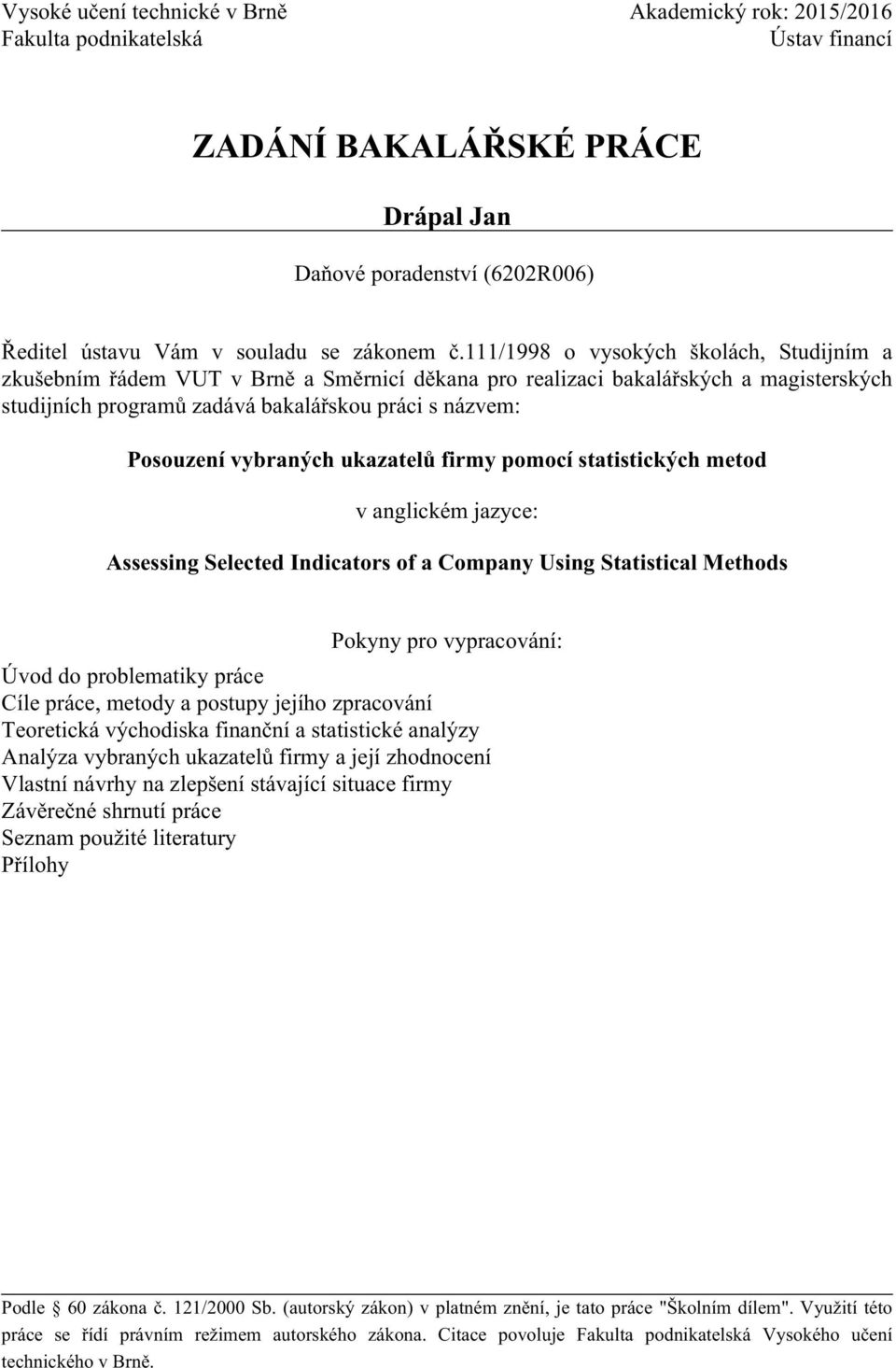 vybraných ukazatelů firmy pomocí statistických metod v anglickém jazyce: Assessing Selected Indicators of a Company Using Statistical Methods Pokyny pro vypracování: Úvod do problematiky práce Cíle