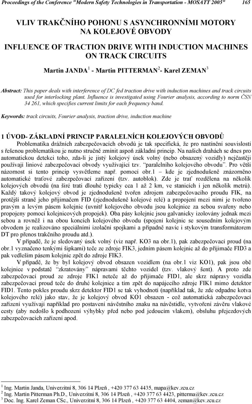 used for interlocking plant. Influence is investigated using Fourier analysis, according to norm ČSN 34 26, which specifies current limits for each frequency band.