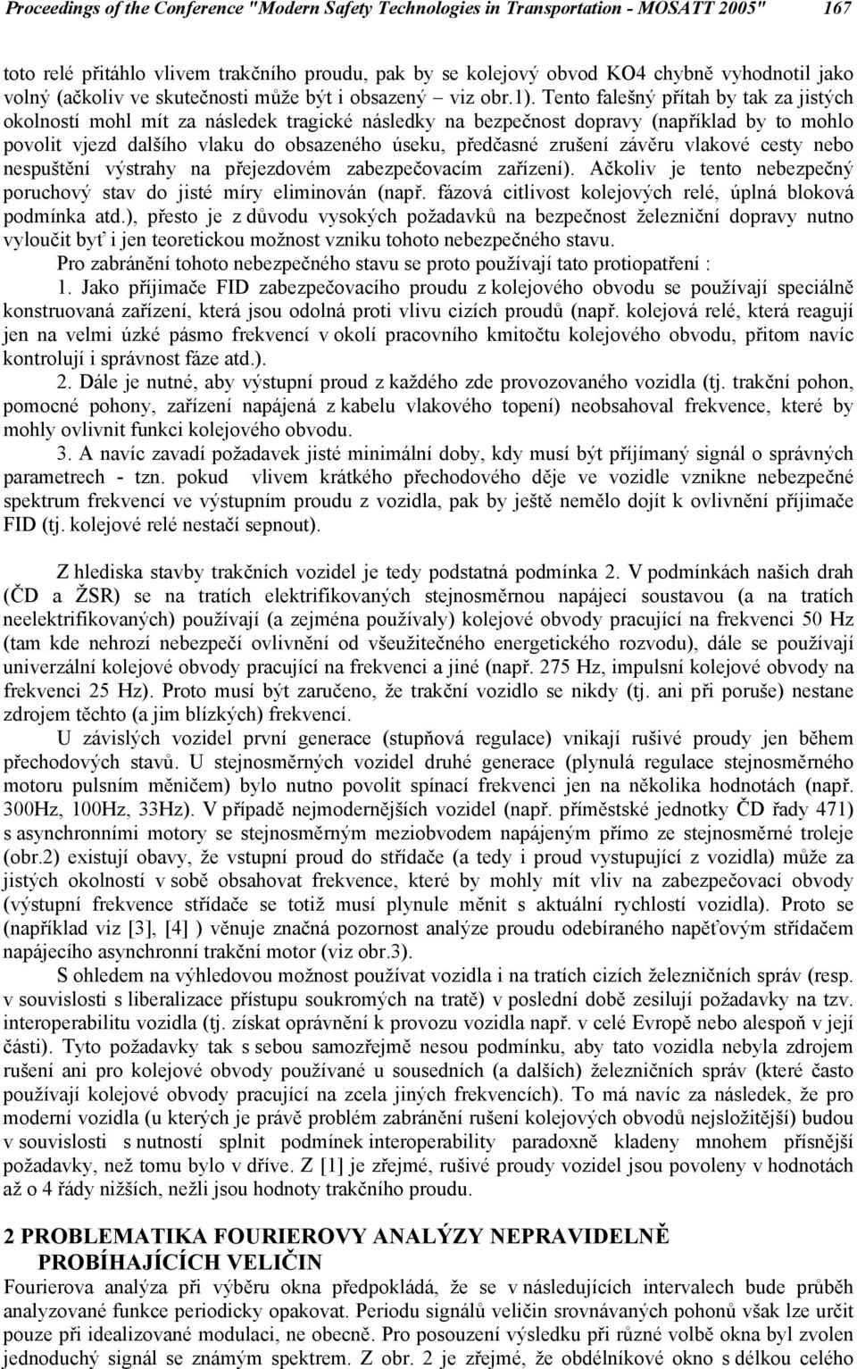 Tento falešný přítah by tak za jistých okolností mohl mít za následek tragické následky na bezpečnost dopravy (například by to mohlo povolit vjezd dalšího vlaku do obsazeného úseku, předčasné zrušení