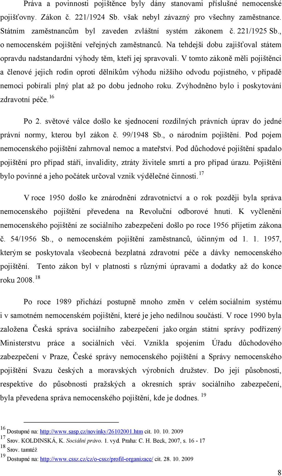 Na tehdejší dobu zajišťoval státem opravdu nadstandardní výhody těm, kteří jej spravovali.