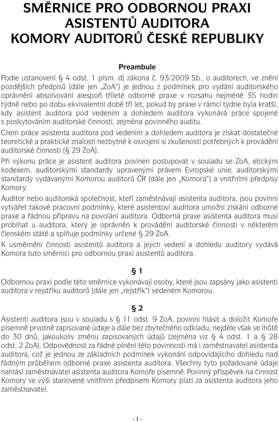 dobu ekvivalentní době tří let, pokud by praxe v rámci týdne byla kratší, kdy asistent auditora pod vedením a dohledem auditora vykonává práce spojené s poskytováním auditorské činnosti, zejména