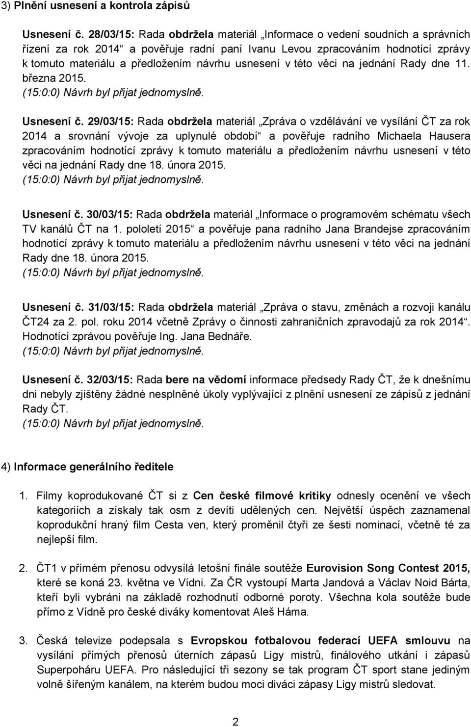 usnesení v této věci na jednání Rady dne 11. března 2015. Usnesení č.