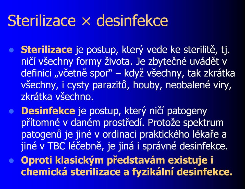 všechno. Desinfekce je postup, který ničí patogeny přítomné v daném prostředí.