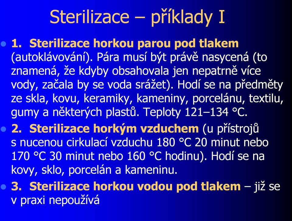 Hodí se na předměty ze skla, kovu, keramiky, kameniny, porcelánu, textilu, gumy a některých plastů. Teploty 121 134134 C. 2.