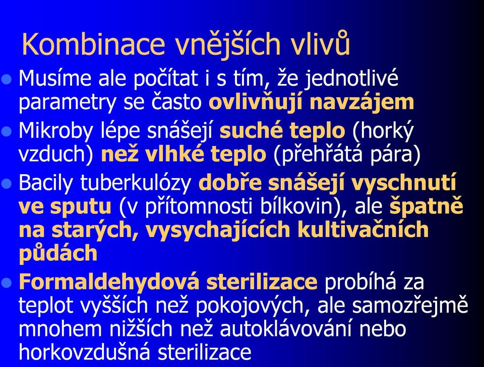 ve sputu (v přítomnosti bílkovin), ale špatně na starých, vysychajících kultivačních půdách Formaldehydová