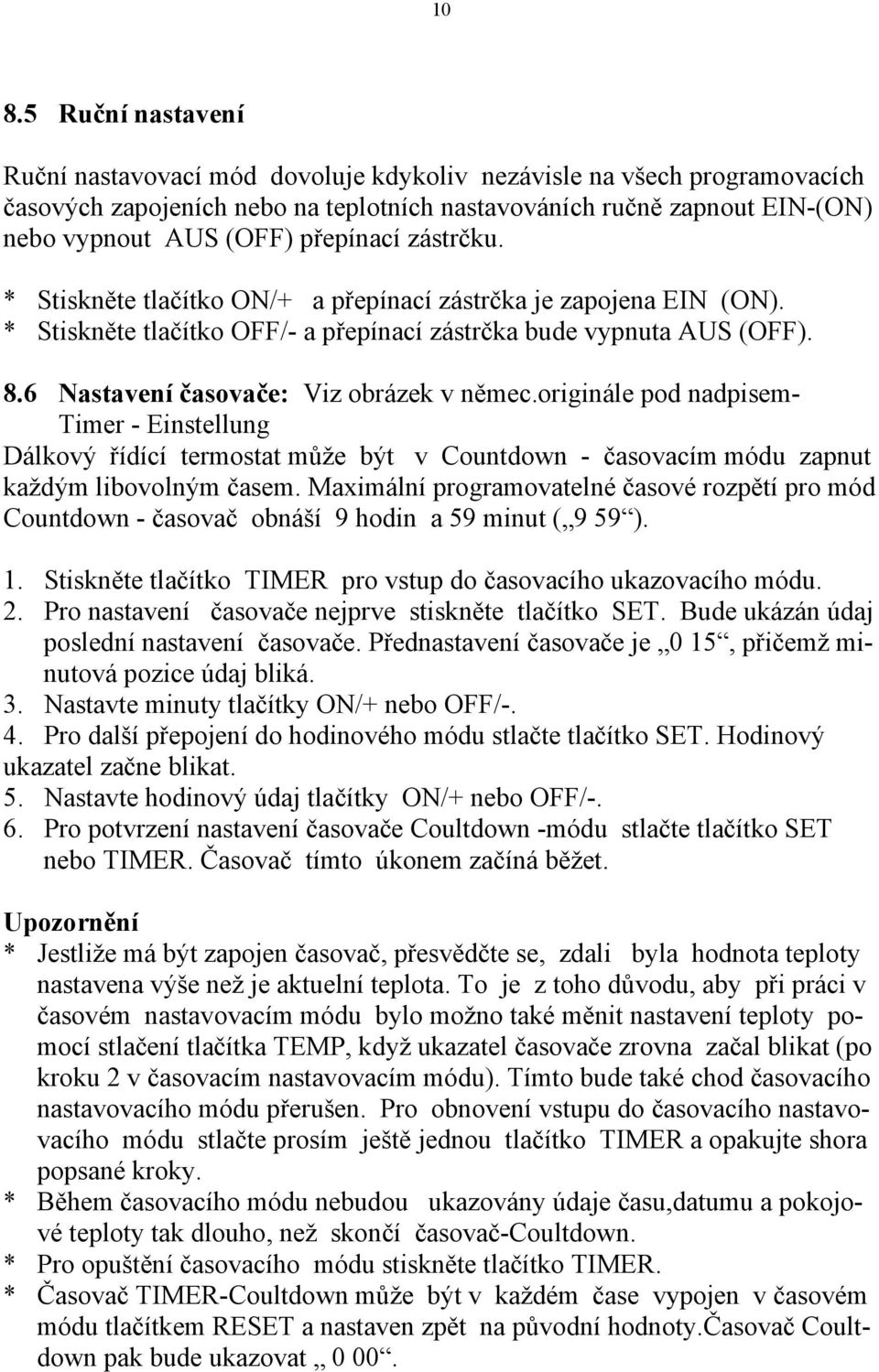 6 Nastavení časovače: Viz obrázek v němec.originále pod nadpisem- Timer - Einstellung Dálkový řídící termostat může být v Countdown - časovacím módu zapnut každým libovolným časem.