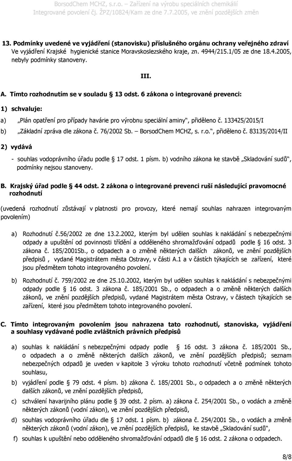 133425/2015/I b) Základní zpráva dle zákona č. 76/2002 Sb. BorsodChem MCHZ, s. r.o., přiděleno č. 83135/2014/II 2) vydává - souhlas vodoprávního úřadu podle 17 odst. 1 písm.