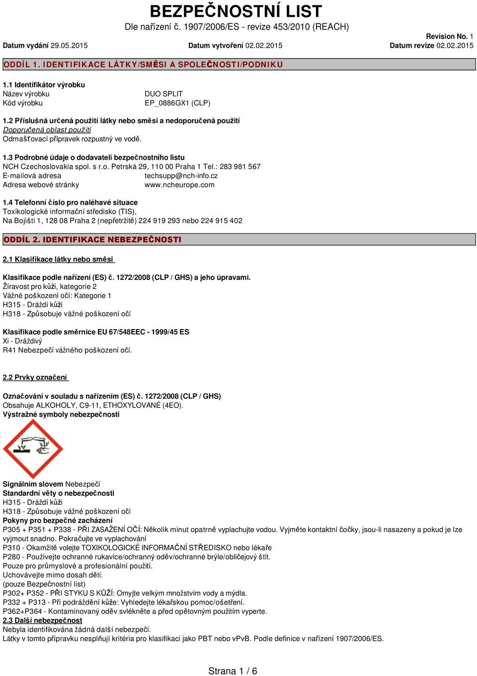 2 Příslušná určená použití látky nebo směsi a nedoporučená použití Doporučená oblast použití Odmašťovací přípravek rozpustný ve vodě. 1.