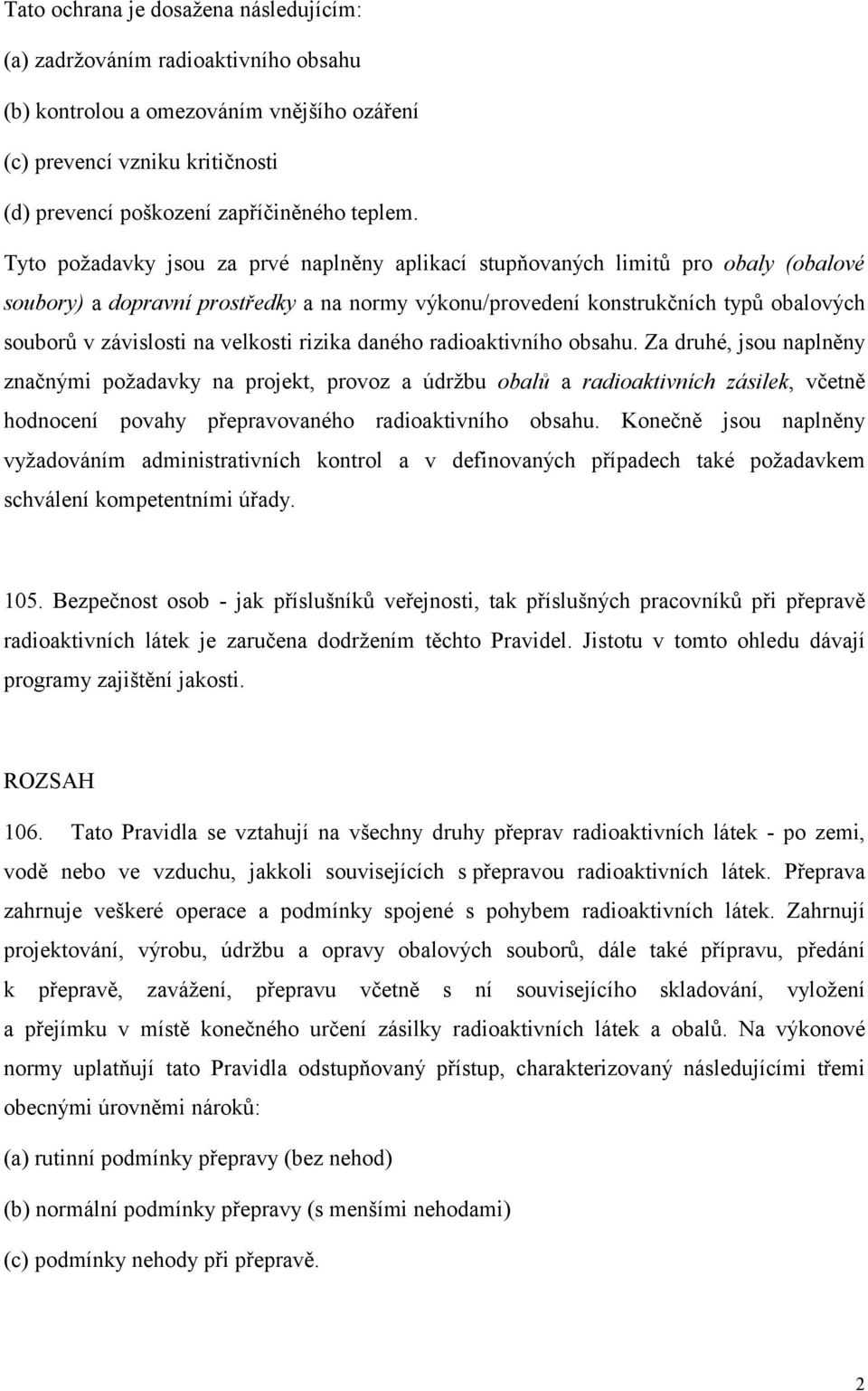 velkosti rizika daného radioaktivního obsahu.