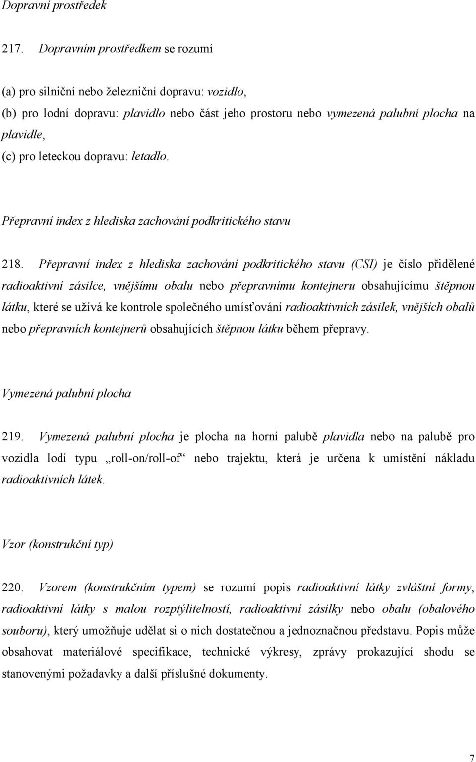 dopravu: letadlo. Přepravní index z hlediska zachování podkritického stavu 218.