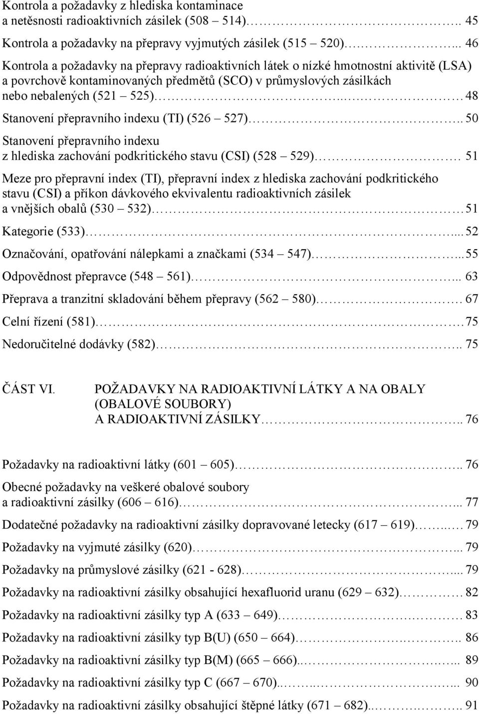 .. 48 Stanovení přepravního indexu (TI) (526 527).. 50 Stanovení přepravního indexu z hlediska zachování podkritického stavu (CSI) (528 529).